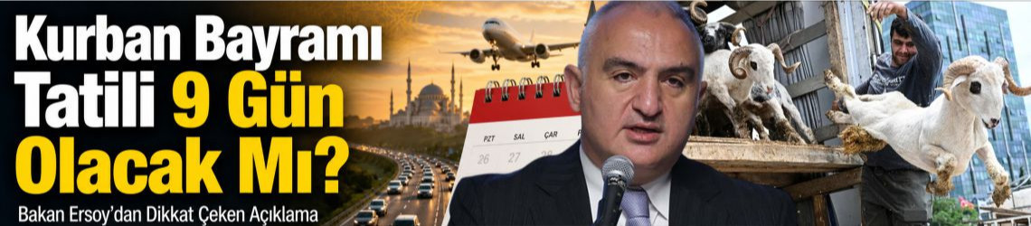 Kurban Bayramı Tatili 9 Gün Olacak Mı? Bakan Ersoy’dan Açıklama