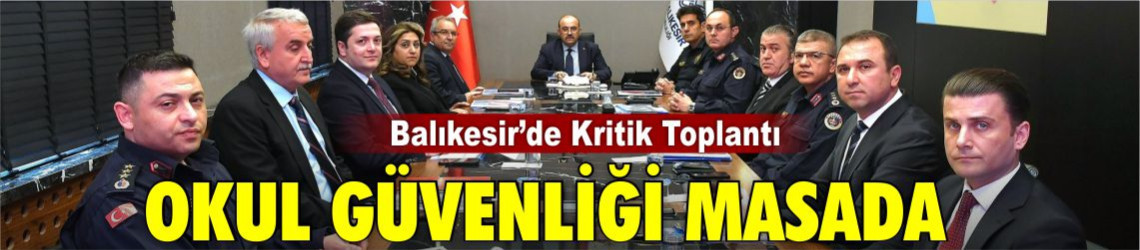 Balıkesir’de Okul Güvenliği Masada: 3 Mayıs'ta Vali ve Kurum Müdürlerinin Merceğinde!