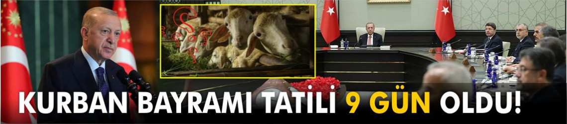Cumhurbaşkanı Erdoğan Açıkladı: Kurban Bayramı Tatili 9 Gün Oldu!