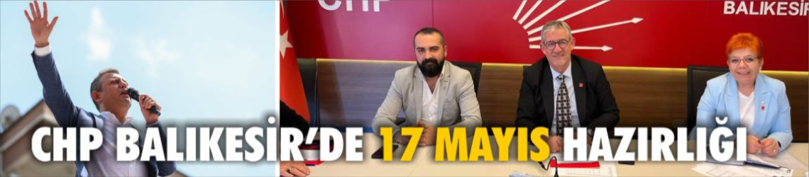 CHP Balıkesir’de Özgür Özel Buluşması Hazırlığı: İl Yönetimi 17 Mayıs Programını Görüştü