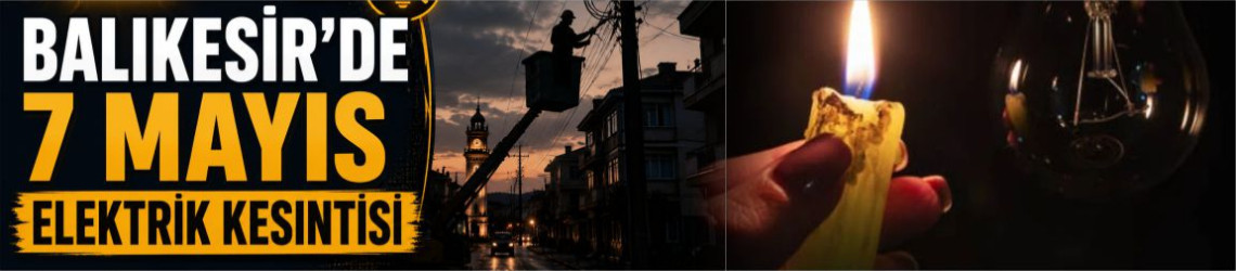 UEDAŞ Balıkesir Elektrik Kesintileri 7 Mayıs 2026