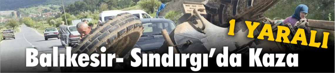 Sındırgı’da Traktör Kazası: 1 Yaralı