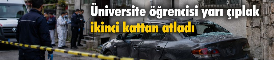 Üniversite öğrencisi yarı çıplak ikinci kattan atladı: Araştırma görevlisi tutuklandı