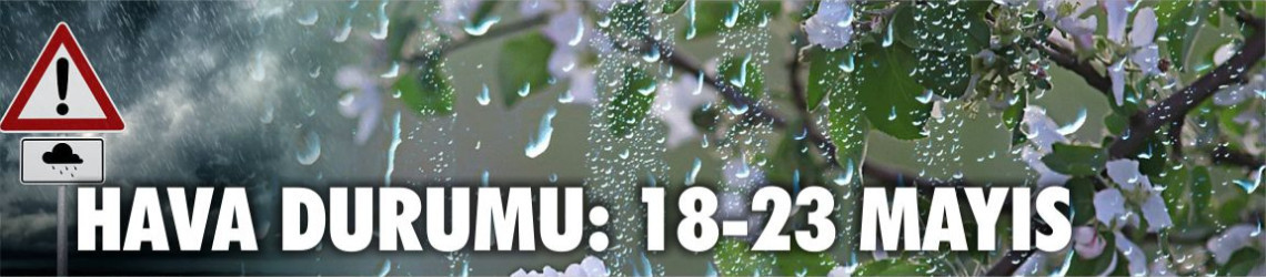 Balıkesir Hava Durumu: 18-23 Mayıs: Gökgürültülü Sağanak Etkili Olacak