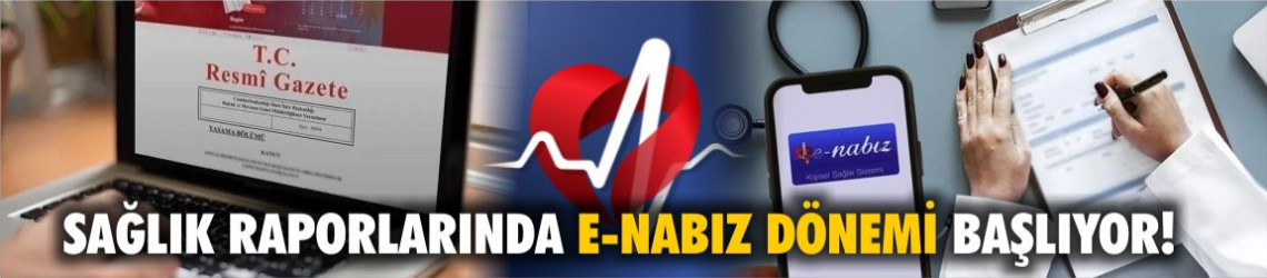 Resmî Gazete’de Yayımlandı: Sağlık Raporlarında e-Nabız Üzerinden Yeni Dönem Başladı