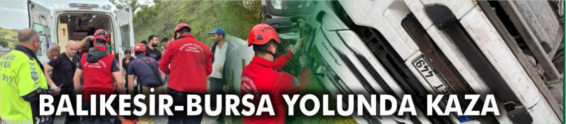 Balıkesir-Bursa Kara Yolunda Tır Kazası: Sürücü Yaralı