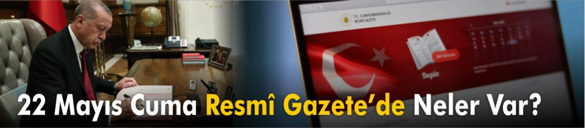 22 Mayıs Cuma Resmî Gazete’de Neler Var?