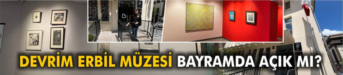 Balıkesir Devrim Erbil Müzesi Bayramda Açık Mı?