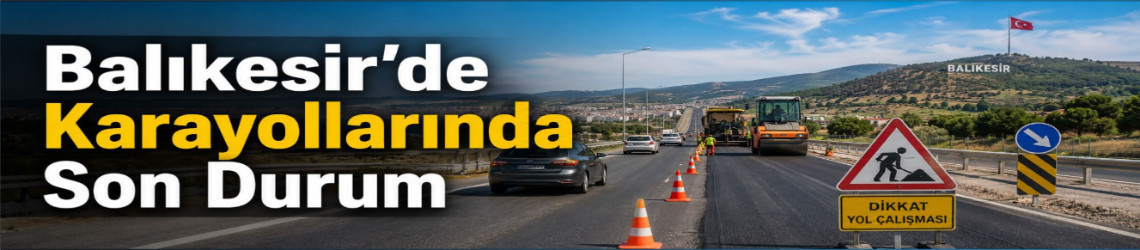 Balıkesir’de 5 Yolda Çalışma Var