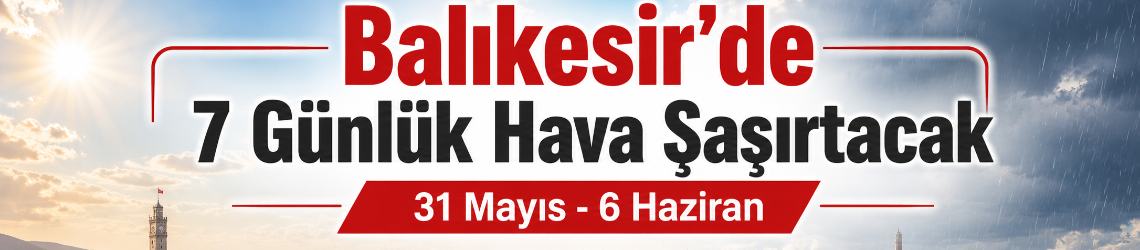 Balıkesir’de 1 Haziran Böyle Başlıyor