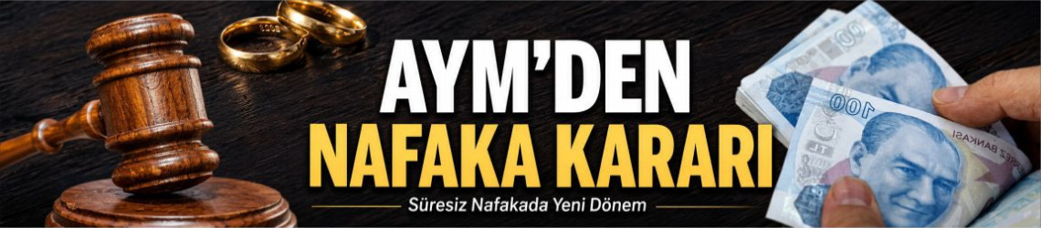 AYM Süresiz Nafaka Düzenlemesini İptal Etti: İşte Yeni Dönem ve Detayları