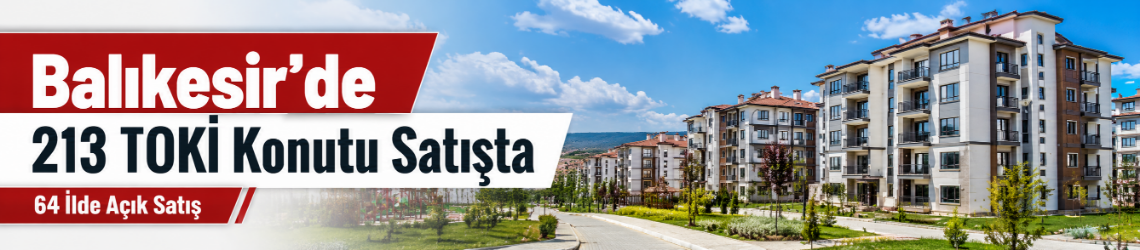 TOKİ Balıkesir’de 213 Konut Satışa Sunuluyor