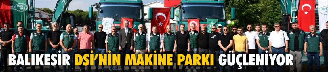 Balıkesir DSİ 25. Bölge Müdürlüğü’nün Makine Parkı Güçlendi
