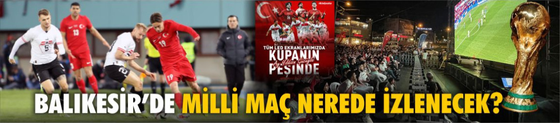 Balıkesir’de Avustralya-Türkiye Maçı Nerede İzlenecek? Saat Kaçta? İkram Noktaları Neresi?