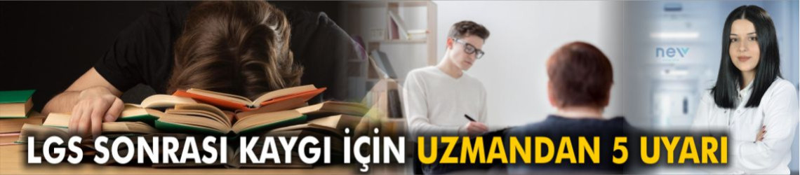 LGS Sonrası Kaygı İçin Uzmandan 5 Kritik Uyarı