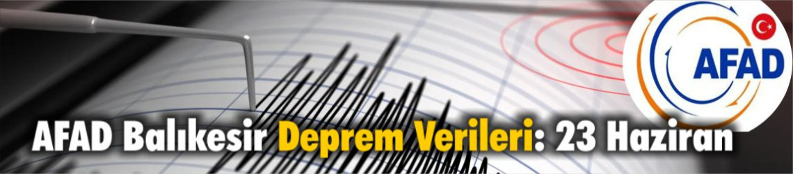 AFAD Balıkesir Deprem Listesinde Sındırgı Sarsıntısı: 23 Haziran Son Depremler