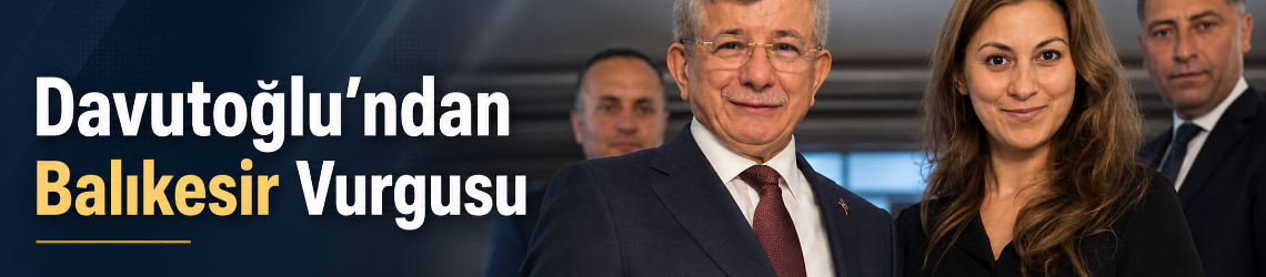 Davutoğlu’ndan Balıkesir’e 3 Tarihi Selam