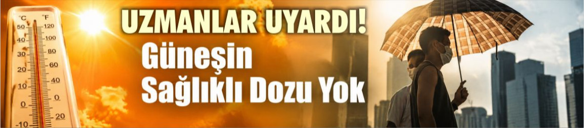 Güneşle İlgili Bilinen Ezber Değişiyor! Doktorlar Uyardı