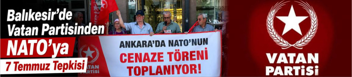 Balıkesir’de Vatan Partisinden NATO’ya 7 Temmuz Tepkisi