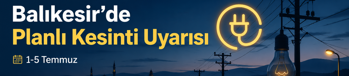 Balıkesir’de 3 İlçeye Kesinti Uyarısı