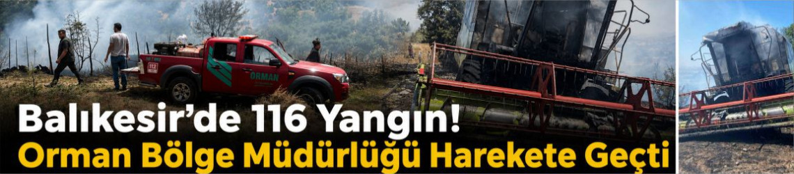 Balıkesir’de 116 Yangın! Orman Bölge Müdürlüğü Harekete Geçti