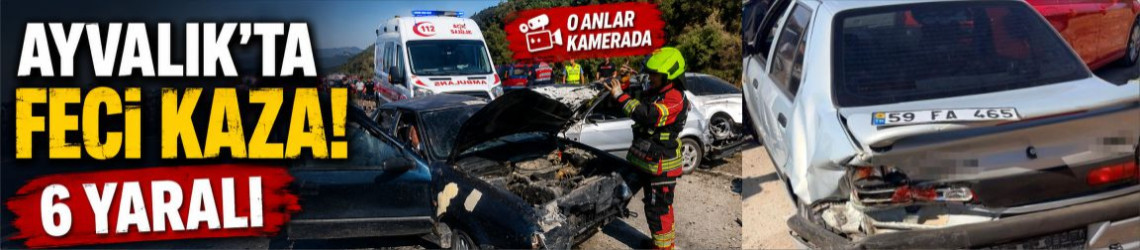 Ayvalık'ta feci kaza 6 yaralı: O anlar kamerada