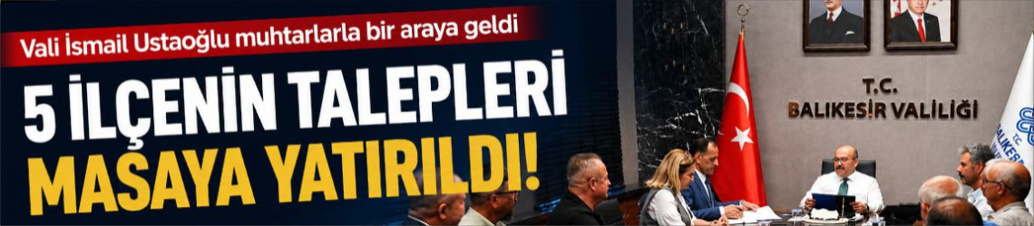 Vali Ustaoğlu 5 İlçenin Muhtarlarıyla Buluştu