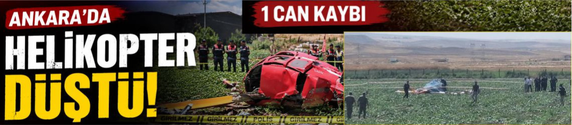 Ankara'da helikopter düştü: 1 can kaybı
