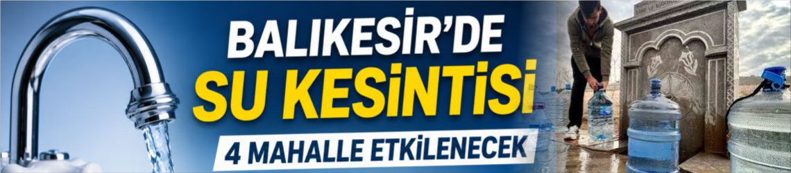 Balıkesir’de 23 Temmuz BASKİ Su Kesintileri: Hangi İlçeler Etkilenecek?