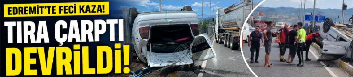 Balıkesir'de tırla çarpışıp devrilen otomobilin sürücüsü yaralandı