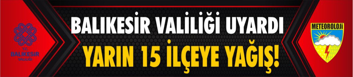 Balıkesir İçin Meteorolojik Uyarı: 15 İlçeye Valilik'ten Duyuru