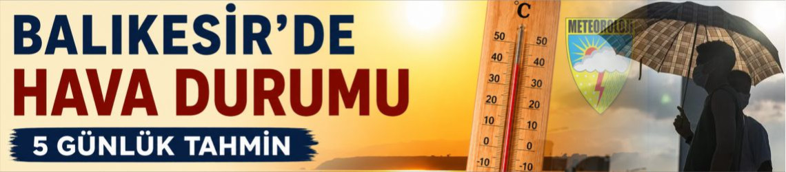 Balıkesir’de Kavurucu Hafta Başlıyor!