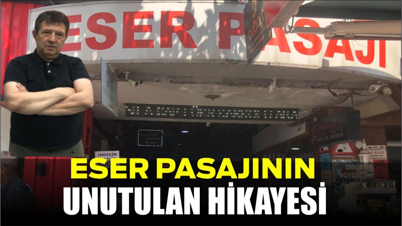 Eser Pasajı'nın Unutulan Hikâyesi!