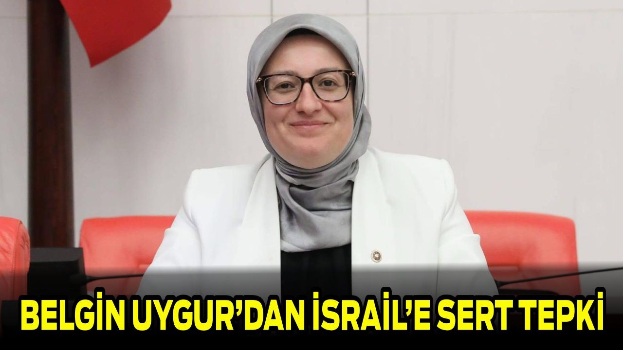 Belgin Uygur’dan İsrail’e Sert Tepki