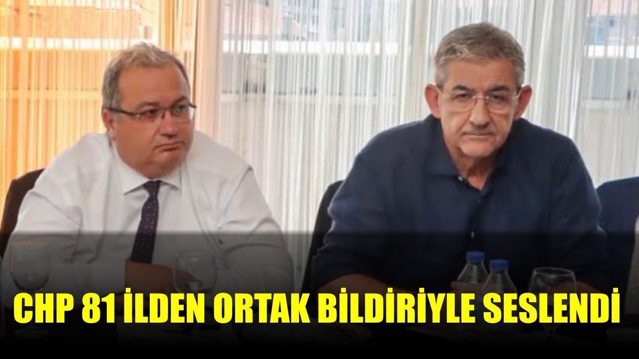 CHP 81 İl Başkanı Ortak Bildiriyle Seslendi