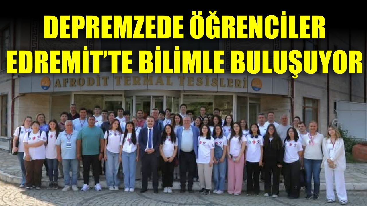 Depremzede Öğrenciler Edremit’te Bilimle Buluşuyor