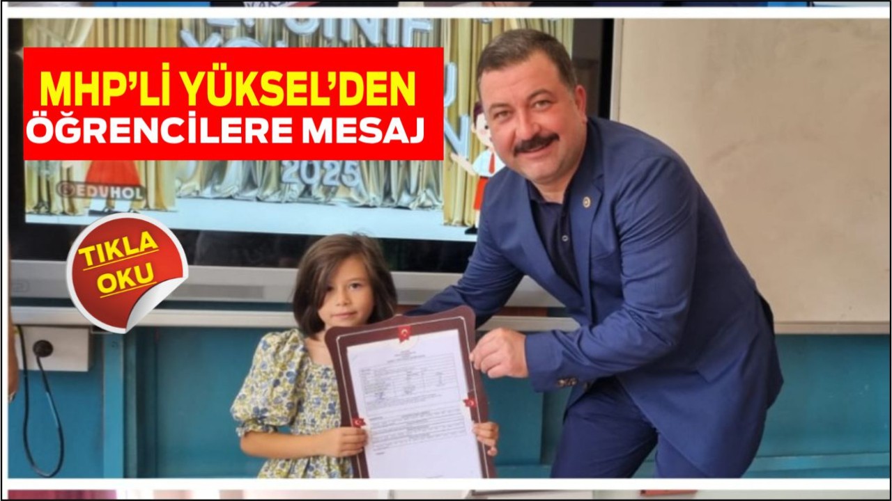 MHP'li Yüksel’den Karne Heyecanı Yaşayan Öğrencilere Mesaj