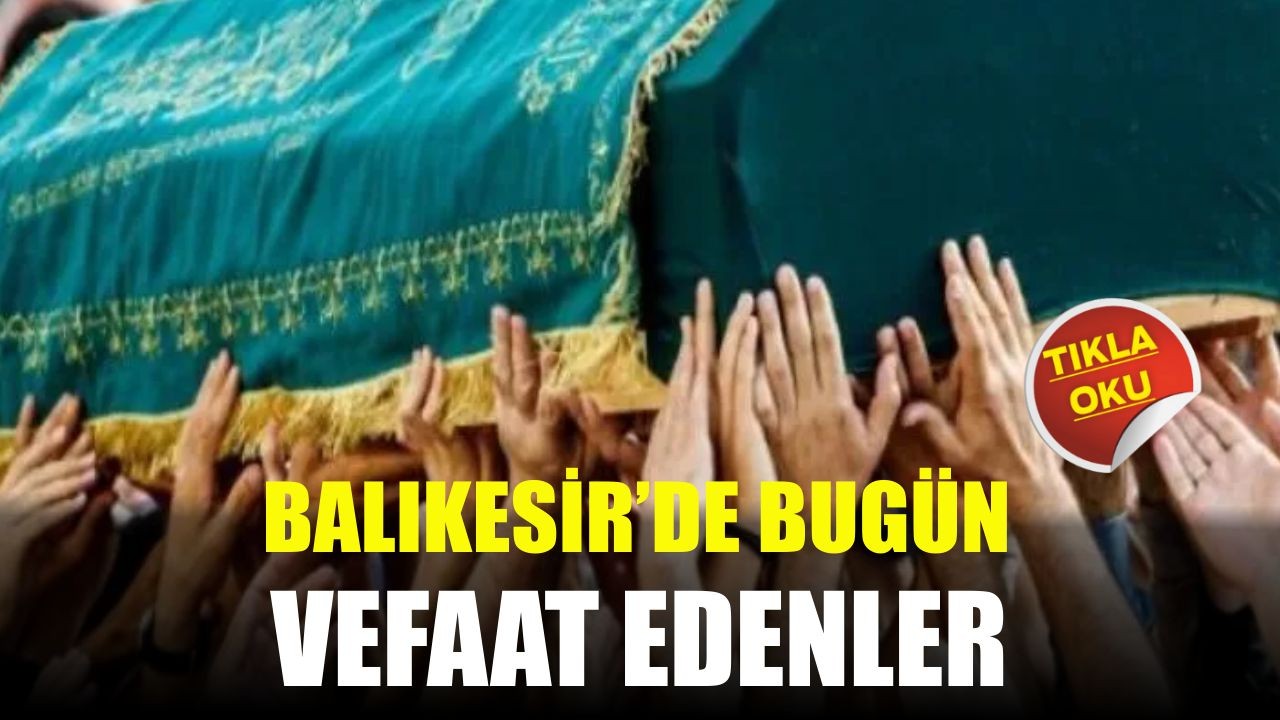 Balıkesir’de Bugün Vefat Edenler