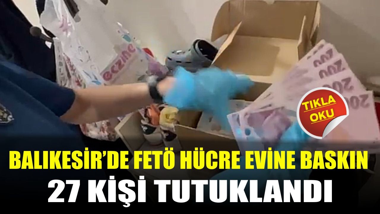 Balıkesir’de FETÖ Hücre Evine Baskın! 27 Tutuklama