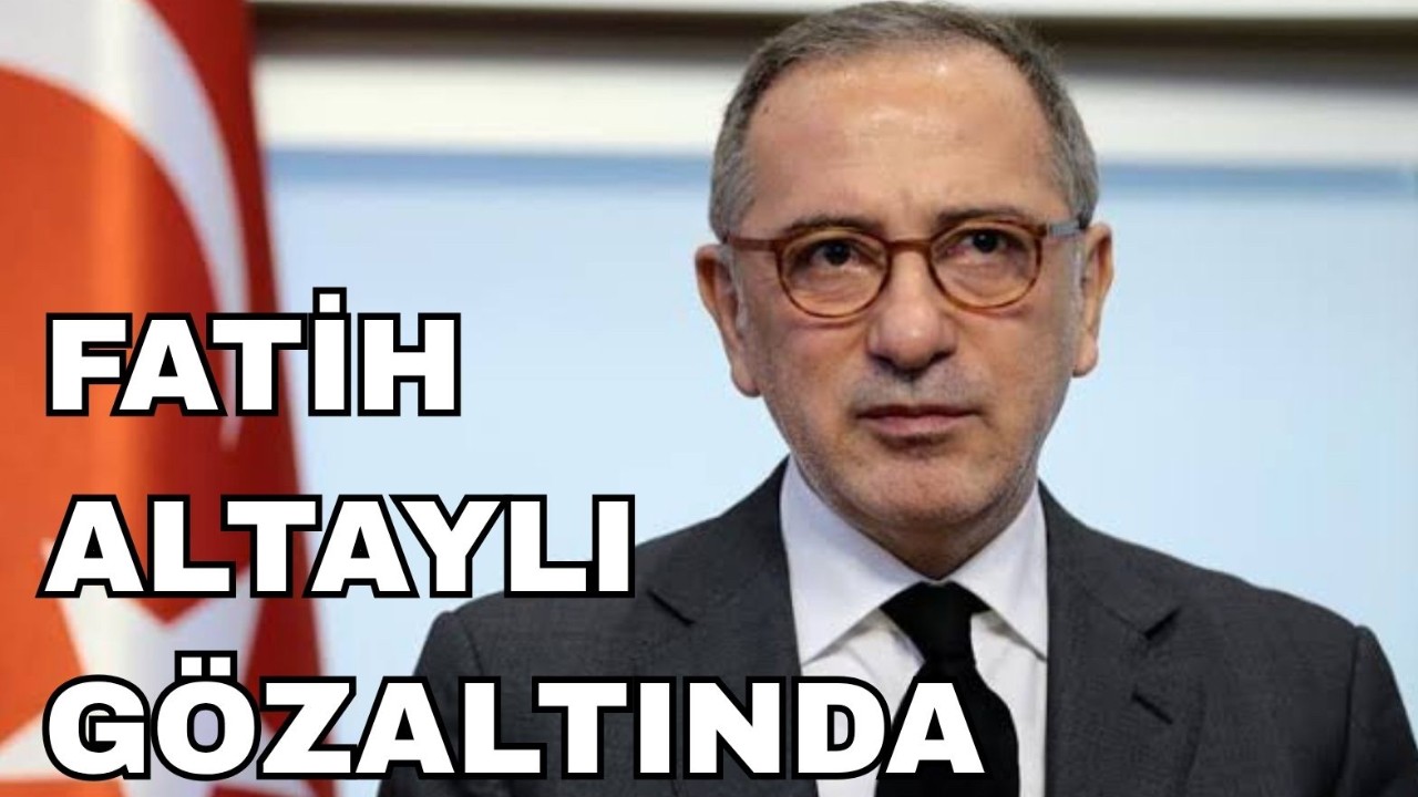 Fatih Altaylı gözaltına alındı
