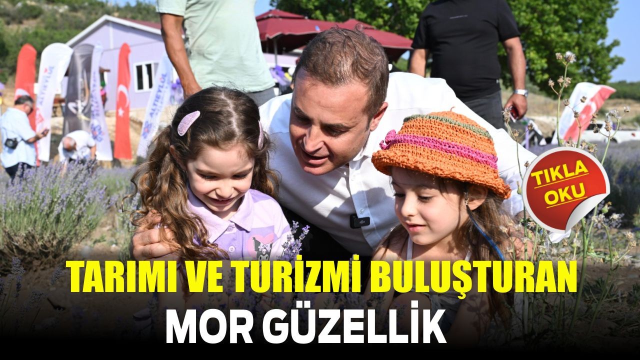 Akın: "Tarımı ve turizmi buluşturan mor güzellik"
