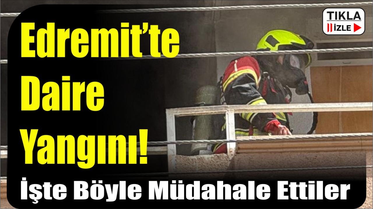 Edremit’te Daire Yangını! Altınkum Mahallesi’nde İtfaiye Alarmı