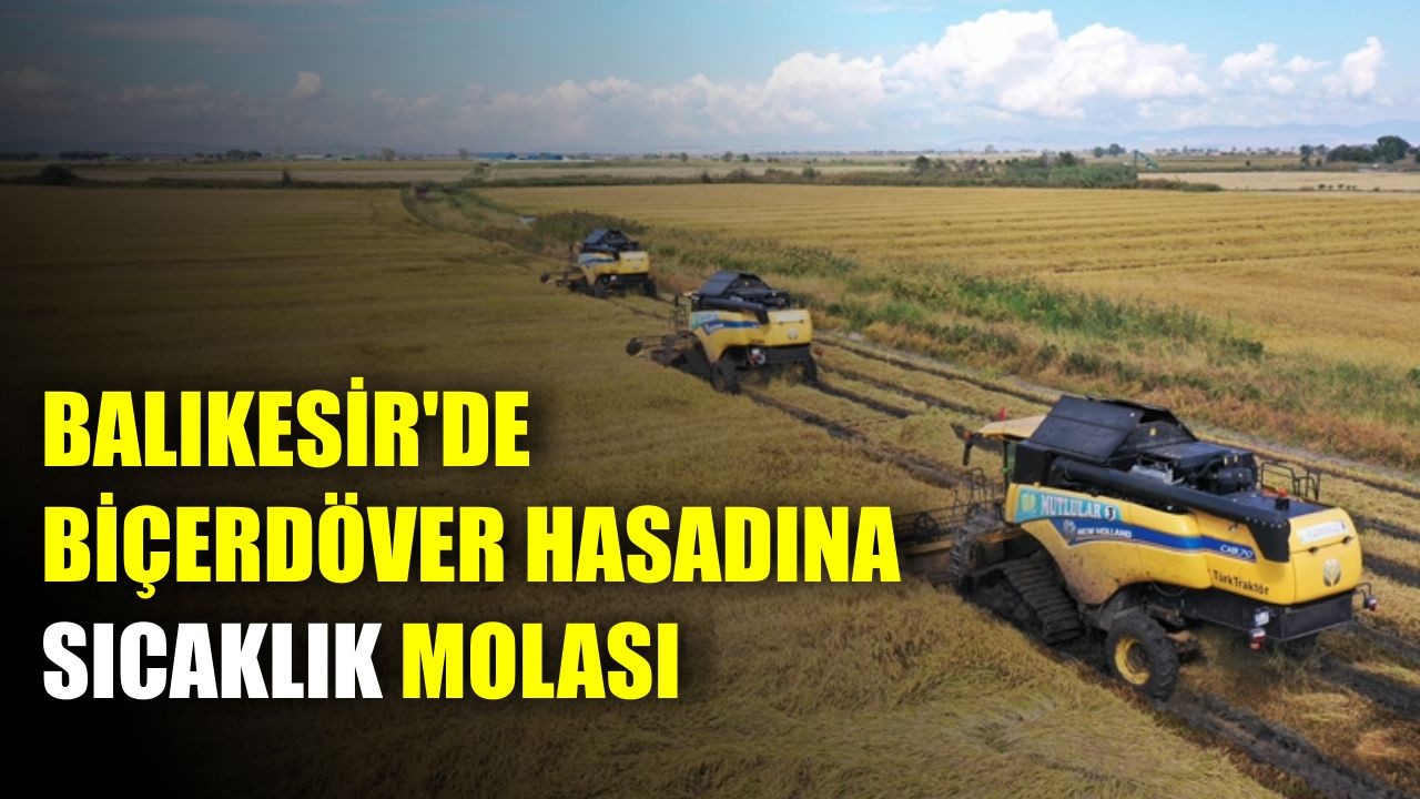 Balıkesir'de Biçerdöver Hasadına Sıcaklık Molası