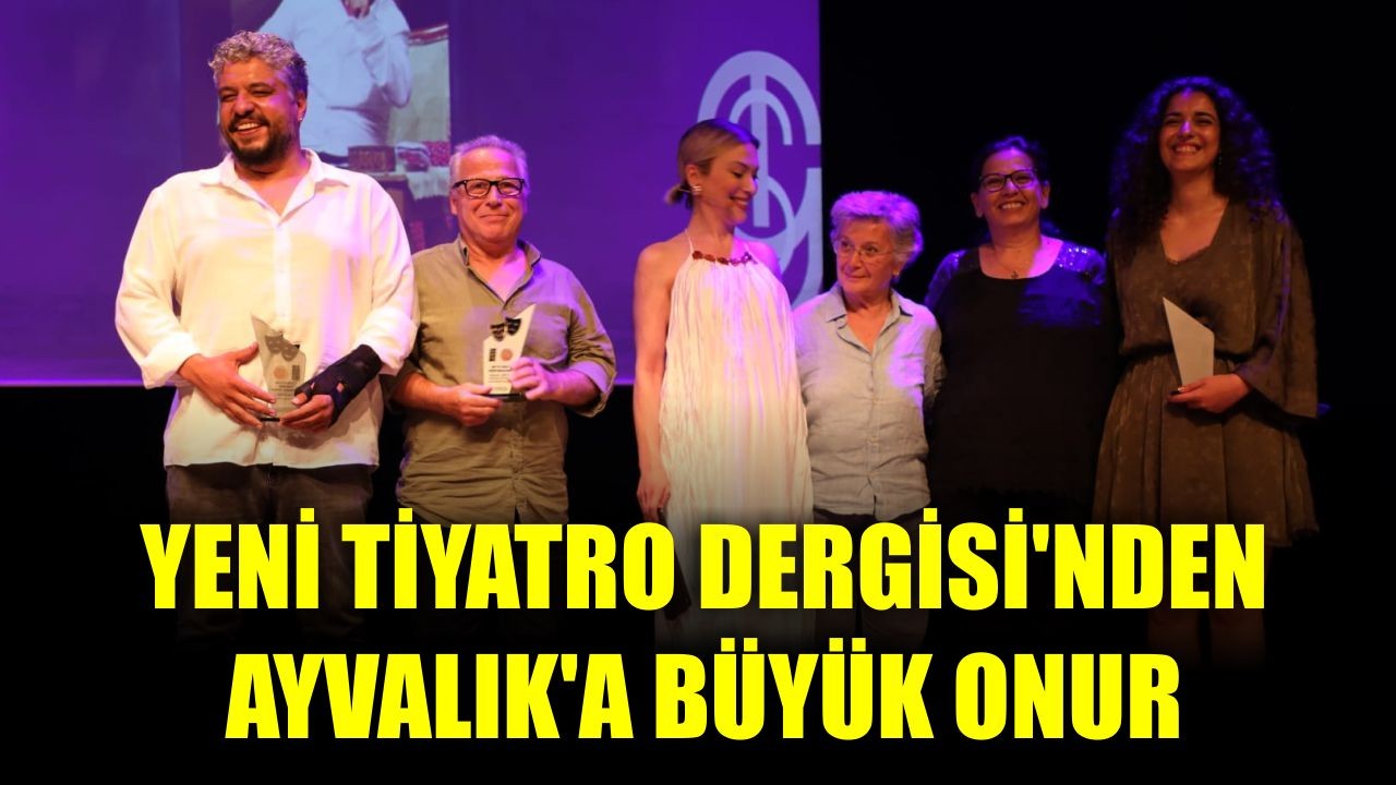 Yeni Tiyatro Dergisi'nden Ayvalık'a Büyük Onur