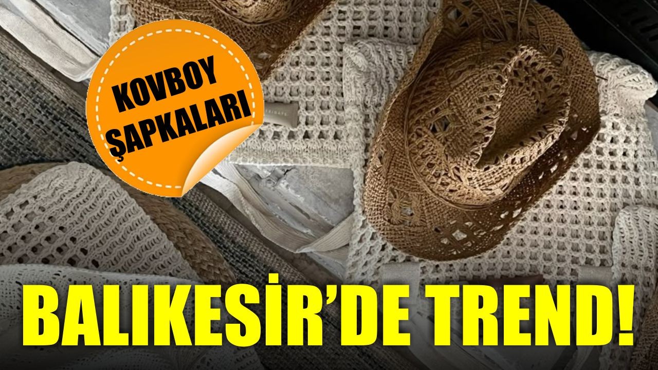 Balıkesir'de 2025 Yaz Modası: Kovboy Şapkaları