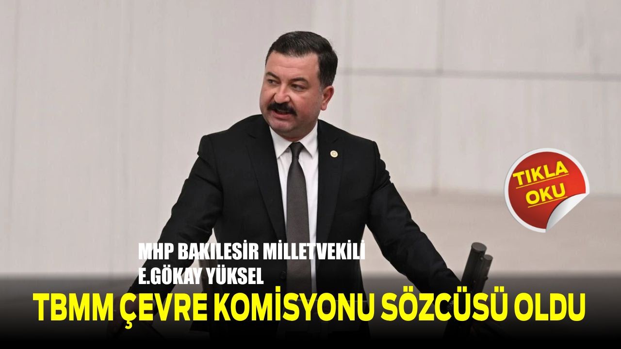 MHP’li Yüksel TBMM Çevre Komisyonu Sözcüsü Oldu