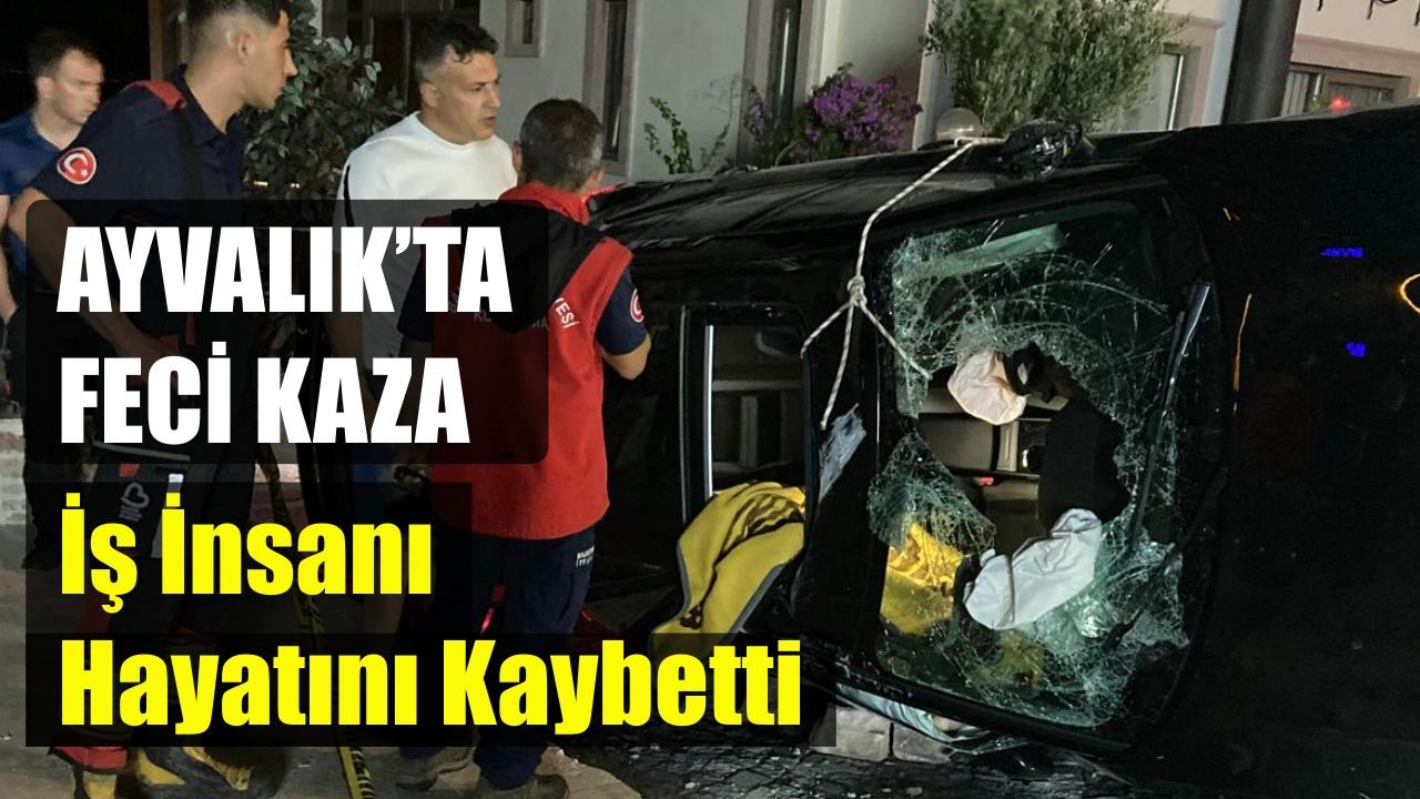 Ayvalık’ta Gece Yarısı Feci Kaza
