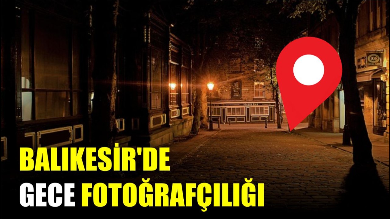 Balıkesir'de Gece Fotoğrafçılığı