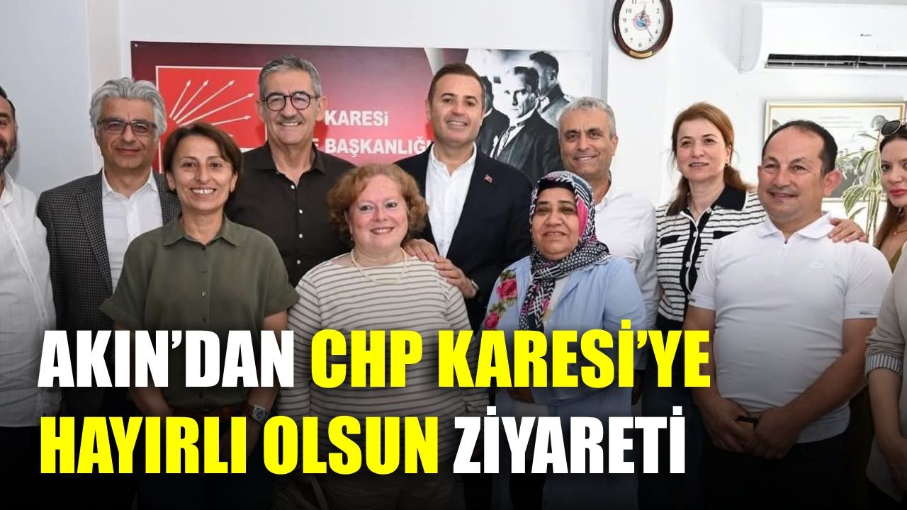 Akın’dan CHP Karesi’ye Hayırlı Olsun Ziyareti