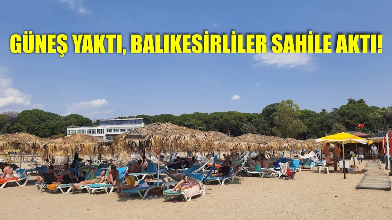 Güneş Yaktı, Balıkesirliler Sahile Aktı!